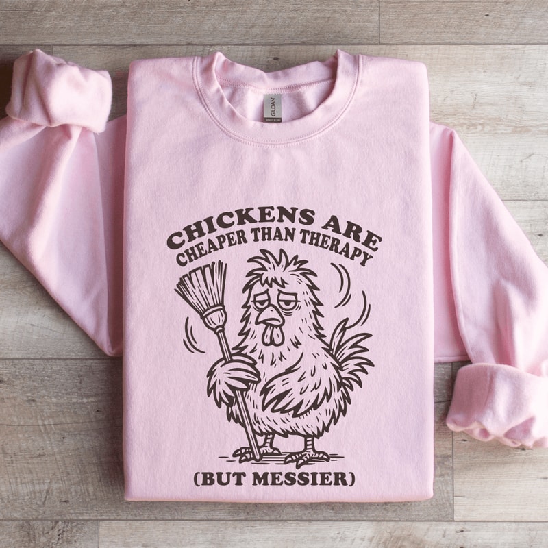 Chickens Are Cheaper Than Therapy Sweatshirt 3