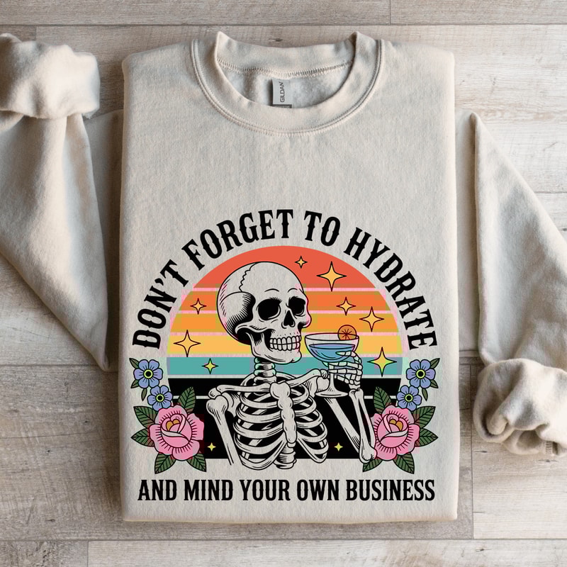 Dont Forget To Hydrate Sweatshirt 4