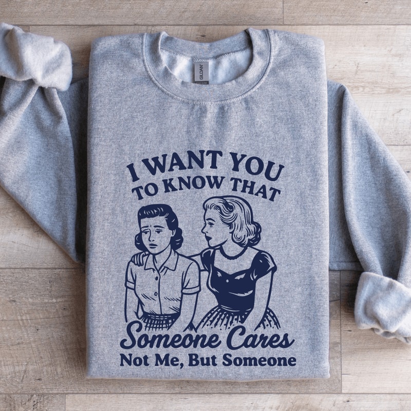 I Want To You To Know That Someone Sweatshirt 2