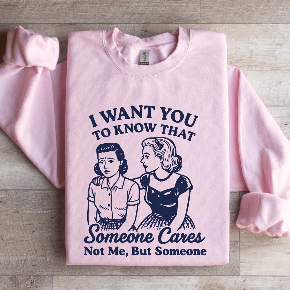 I Want To You To Know That Someone Sweatshirt 3