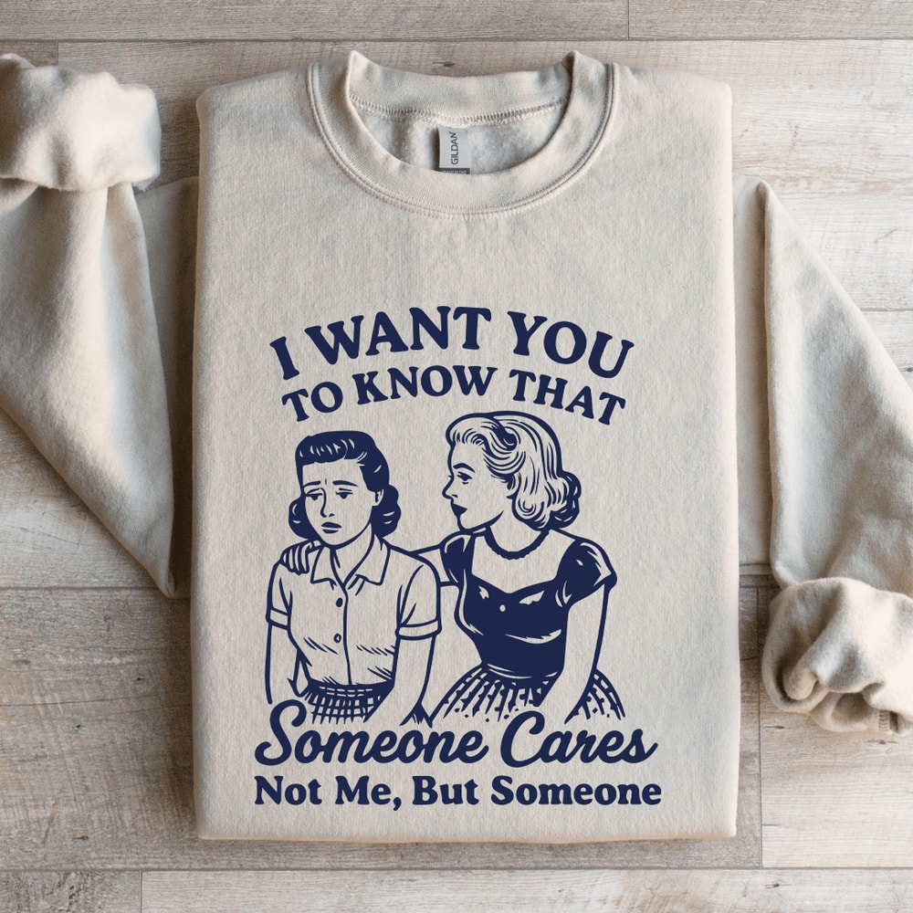 I Want To You To Know That Someone Sweatshirt 4