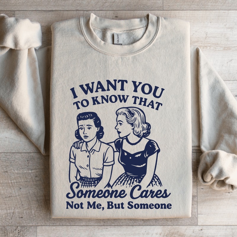I Want To You To Know That Someone Sweatshirt 4