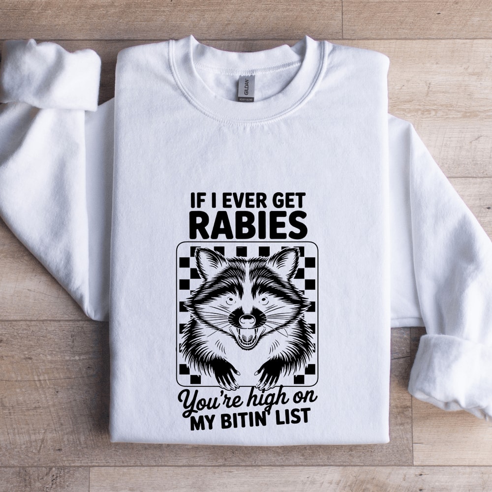 If I Ever Get Rabies Youre High On Sweatshirt 1