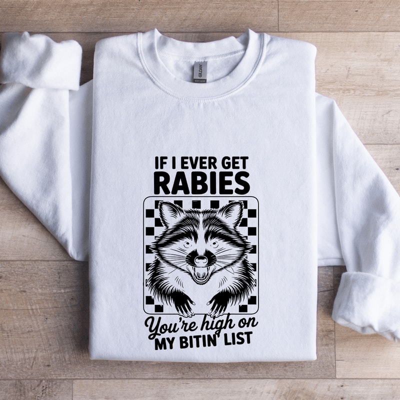 If I Ever Get Rabies Youre High On Sweatshirt 1