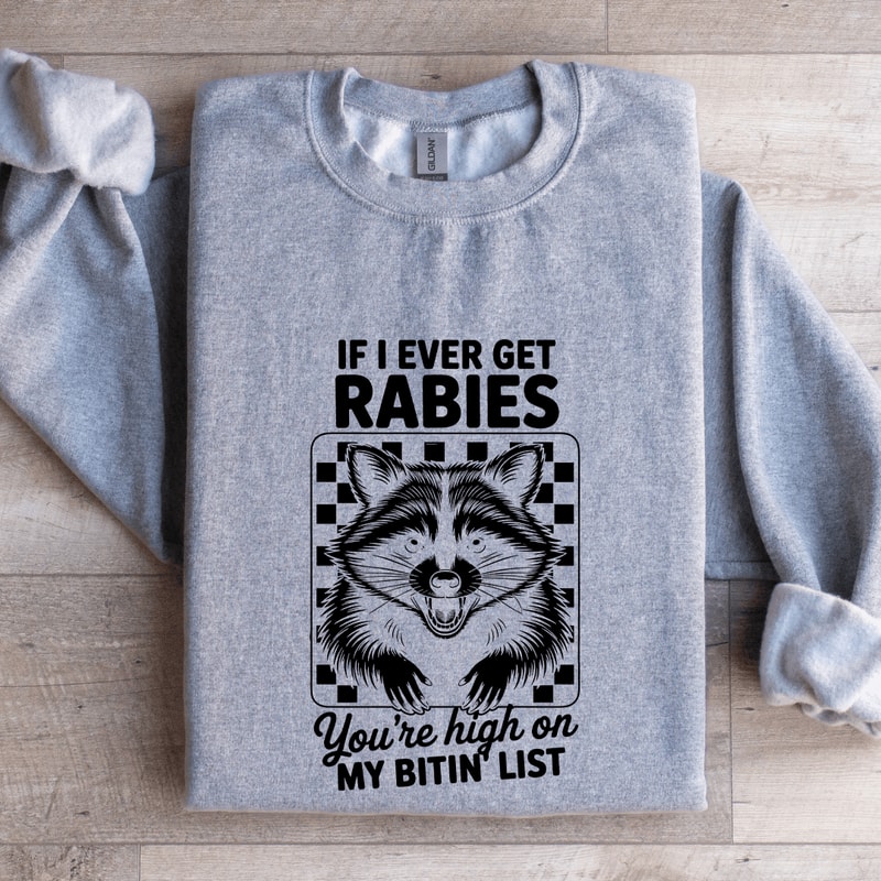 If I Ever Get Rabies Youre High On Sweatshirt 2
