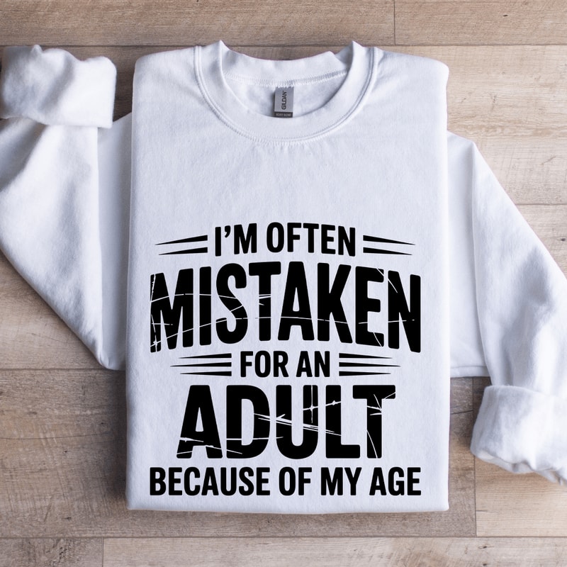Im Often Mistaken For An Adult Sweatshirt 1