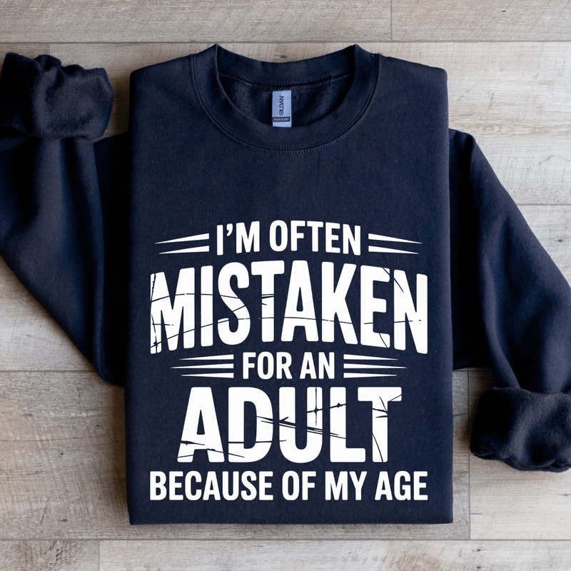 Im Often Mistaken For An Adult Sweatshirt 2