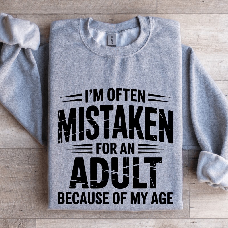 Im Often Mistaken For An Adult Sweatshirt 3