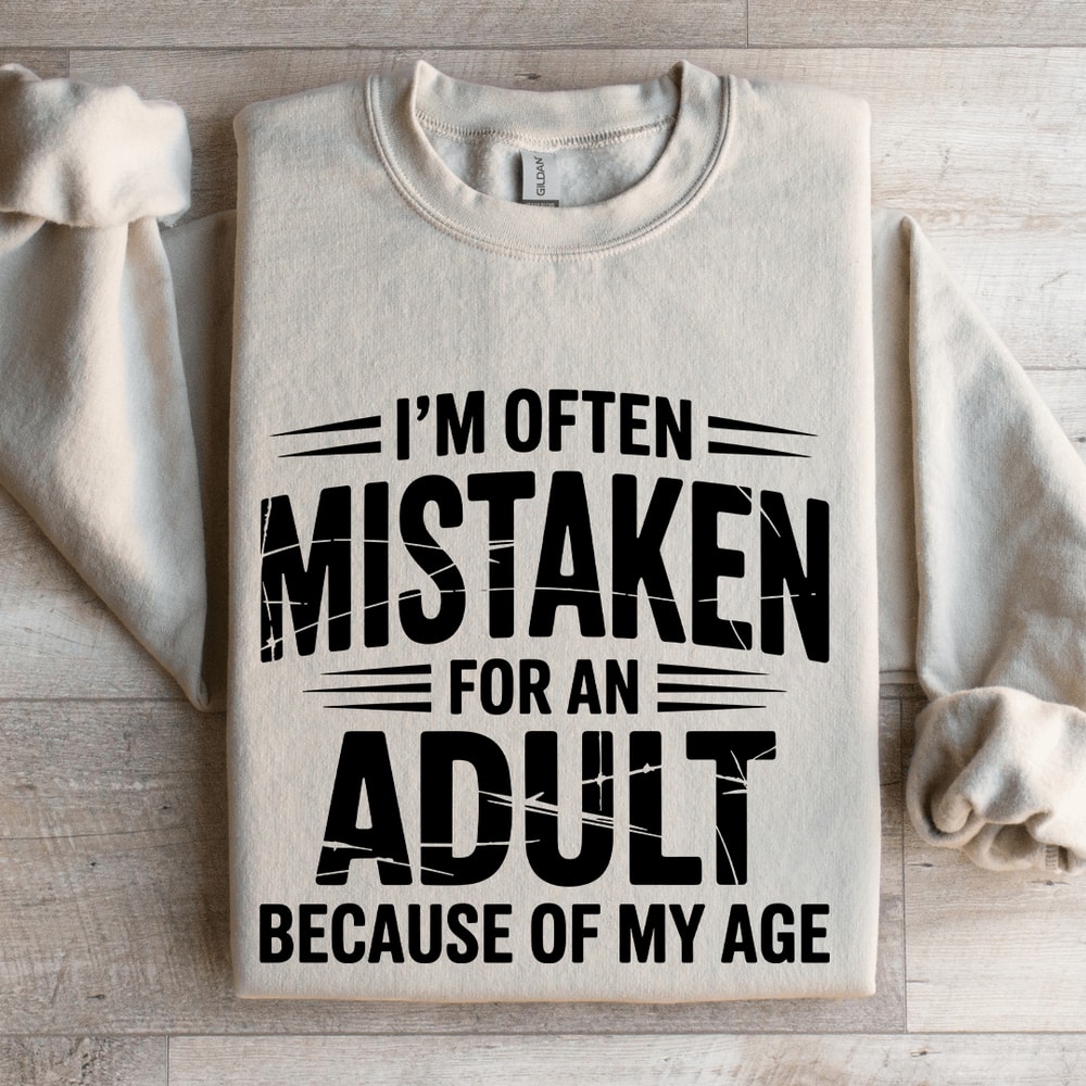 Im Often Mistaken For An Adult Sweatshirt 4