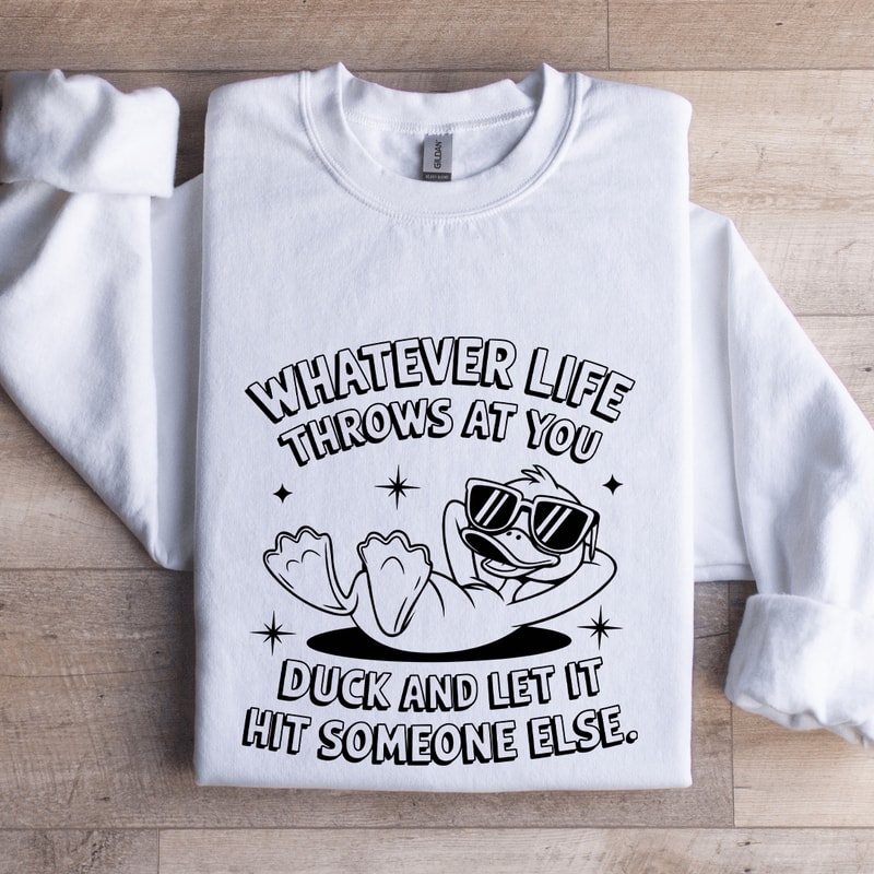 Whatever Life Throws At You Duck Sweatshirt 0