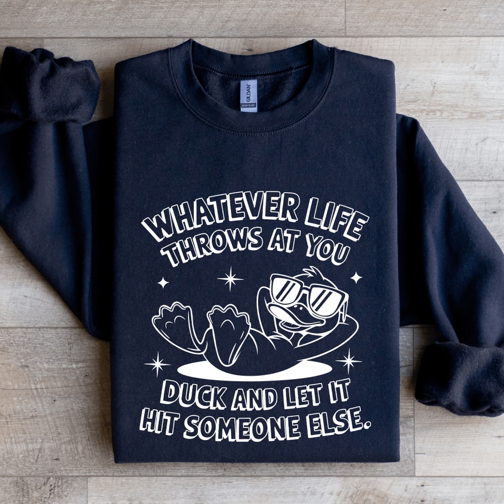 Whatever Life Throws At You Duck Sweatshirt 1