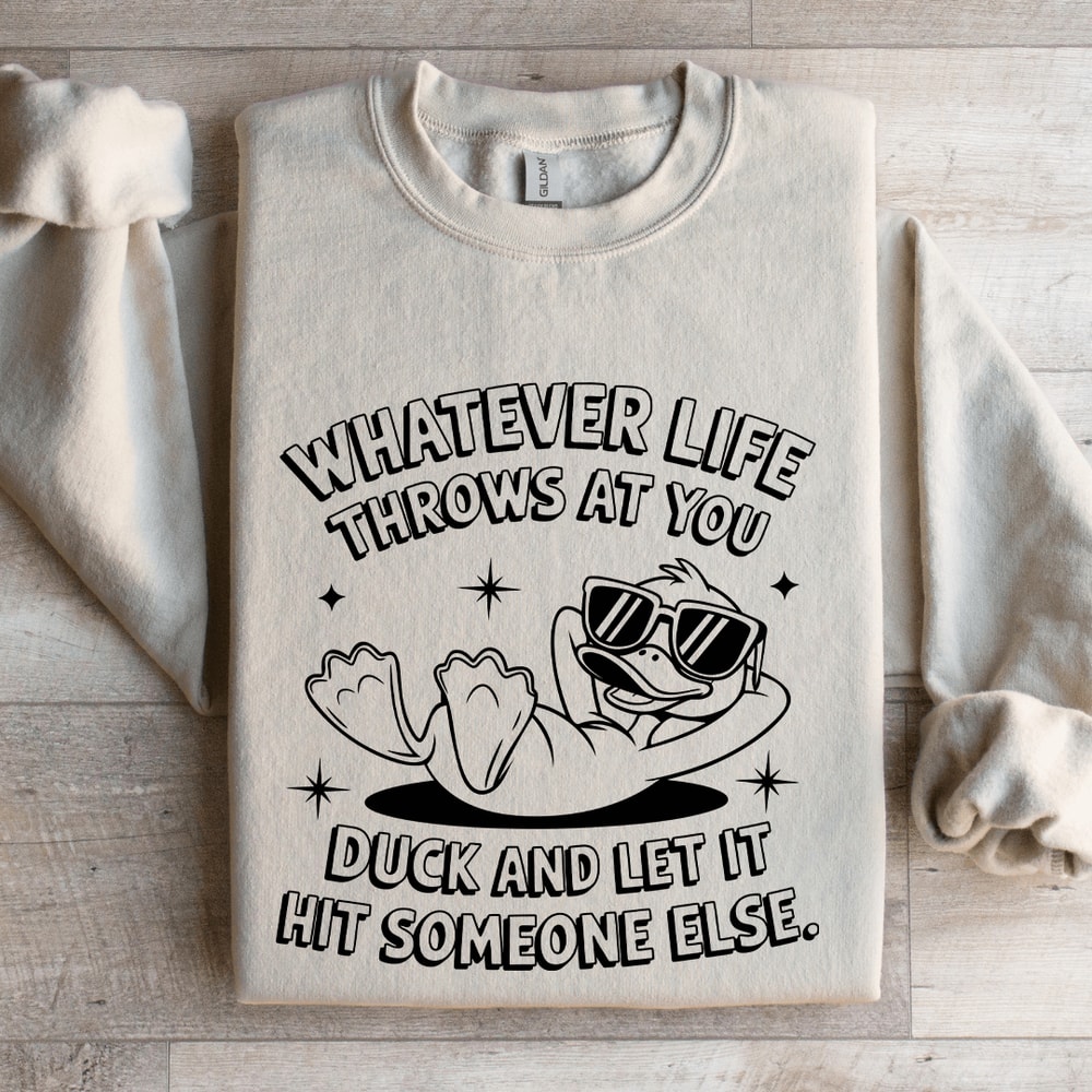 Whatever Life Throws At You Duck Sweatshirt 4