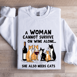 a woman cannot survive on wine alone sweatshirt