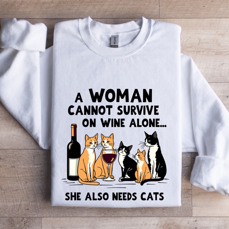 A Woman Cannot Survive On Wine Alone Sweatshirt 0