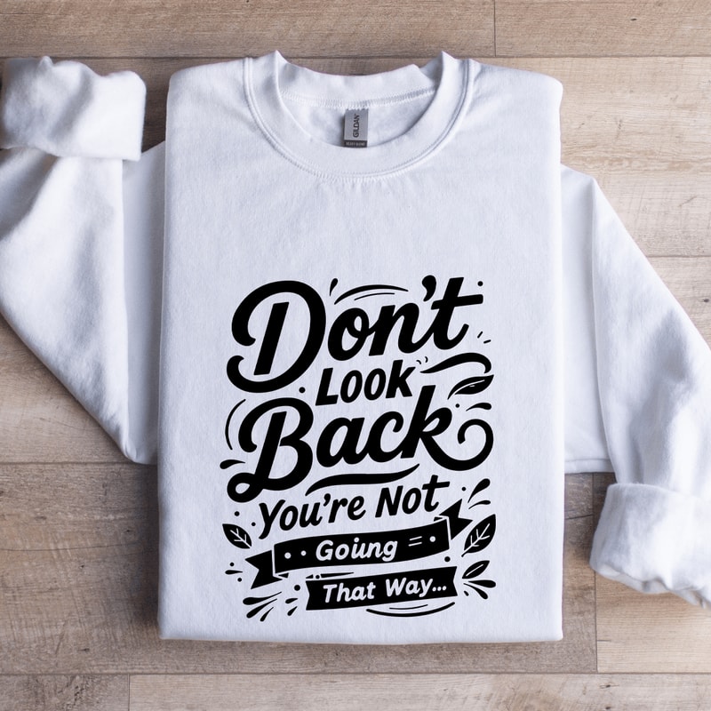 Dont Look Back Youre Not Going That Way Sweatshirt 1