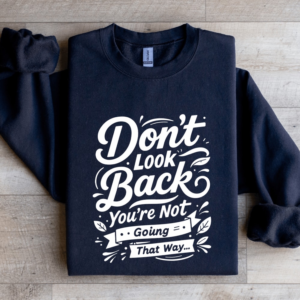 Dont Look Back Youre Not Going That Way Sweatshirt 0