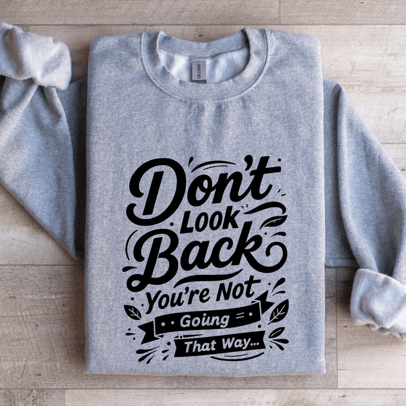 Dont Look Back Youre Not Going That Way Sweatshirt 2