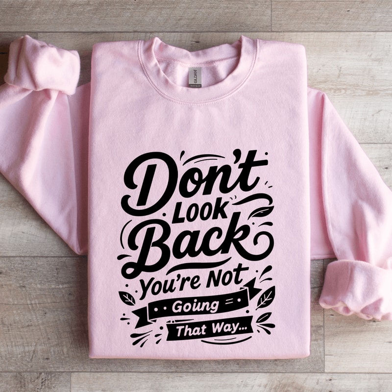Dont Look Back Youre Not Going That Way Sweatshirt 3