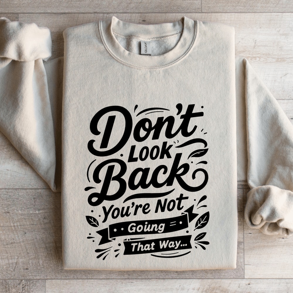 Dont Look Back Youre Not Going That Way Sweatshirt 4