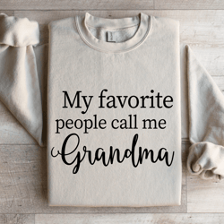 my favorite people call me grandma sweatshirt