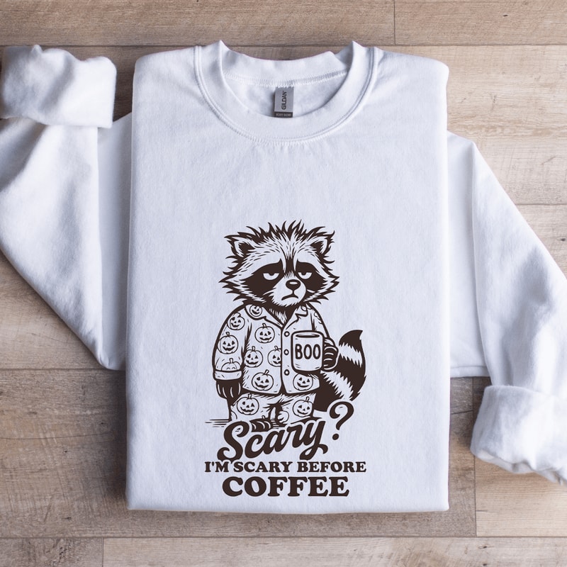 Scary Im Scary Before Coffee Sweatshirt 0