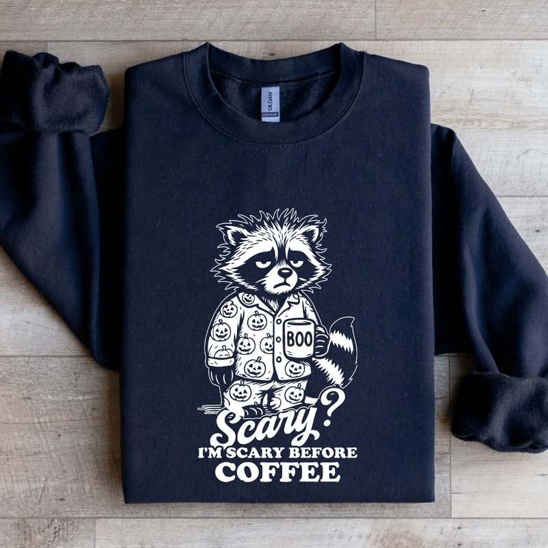 Scary Im Scary Before Coffee Sweatshirt 1