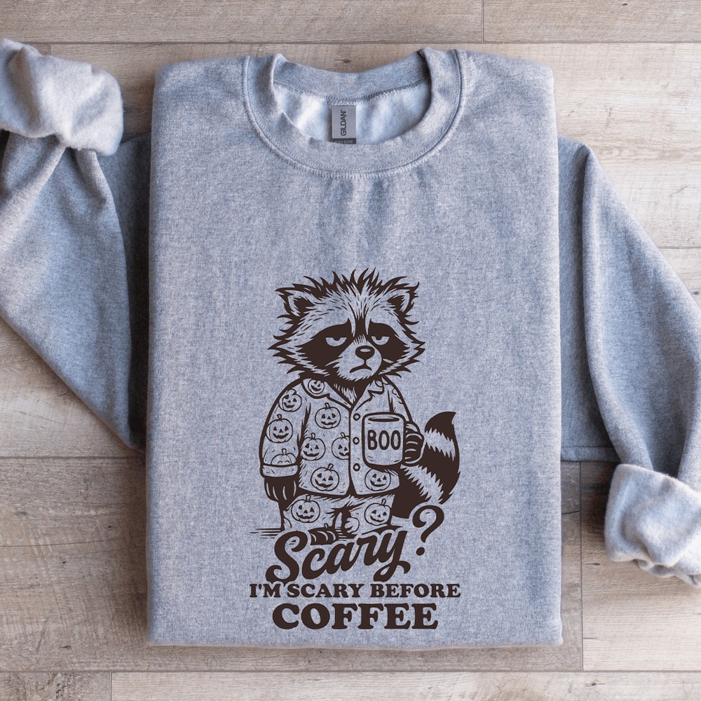 Scary Im Scary Before Coffee Sweatshirt 2