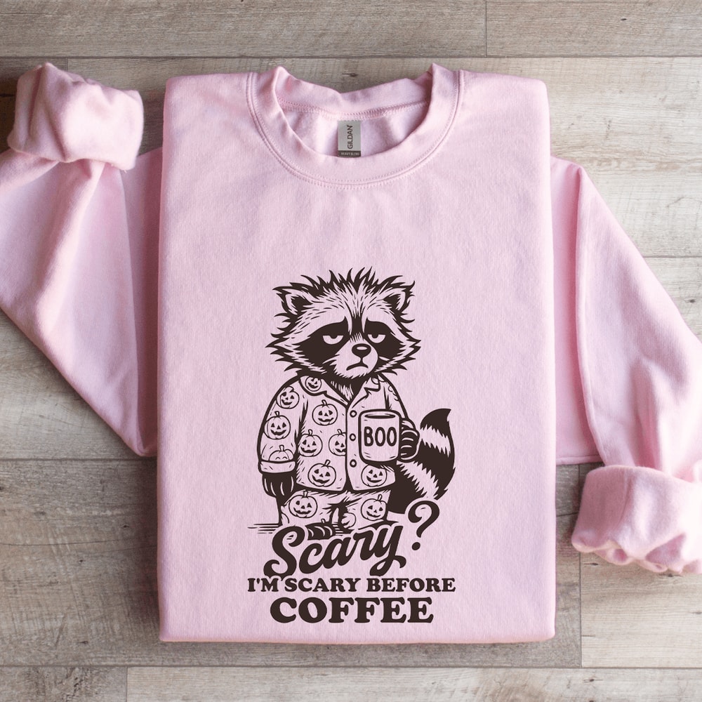 Scary Im Scary Before Coffee Sweatshirt 3
