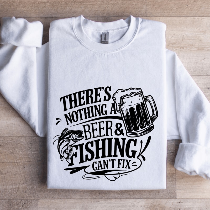 Theres Nothing A Beer Fishing Cant Fix Sweatshirt 1