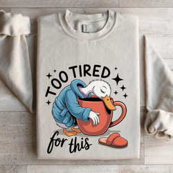 too tired for this sweatshirt