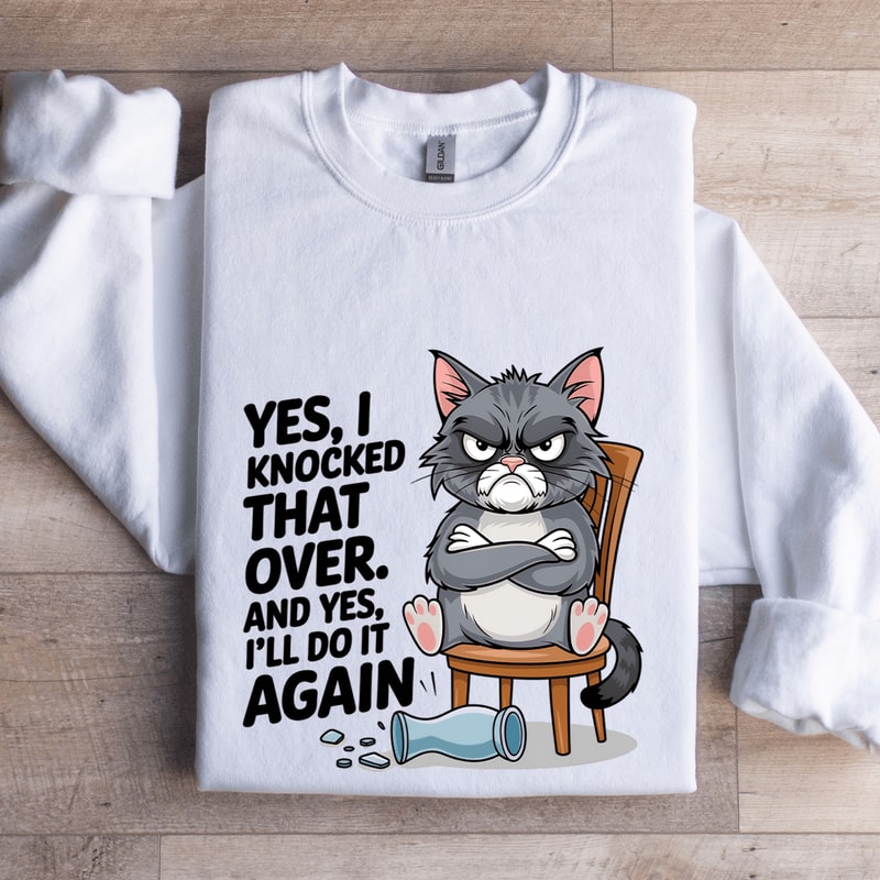 Yes I Knocked That Over Sweatshirt 0
