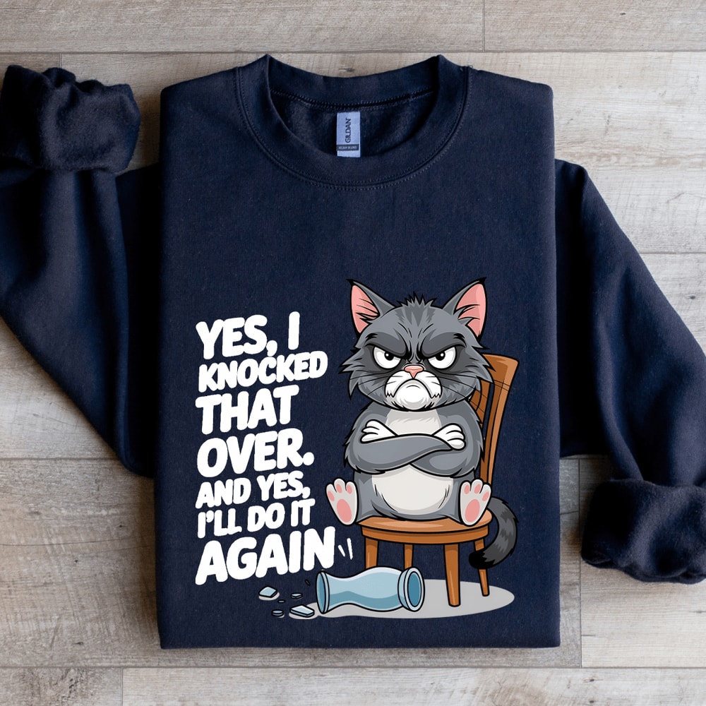 Yes I Knocked That Over Sweatshirt 1