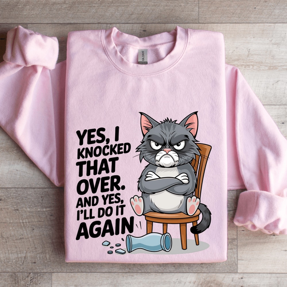 Yes I Knocked That Over Sweatshirt 3