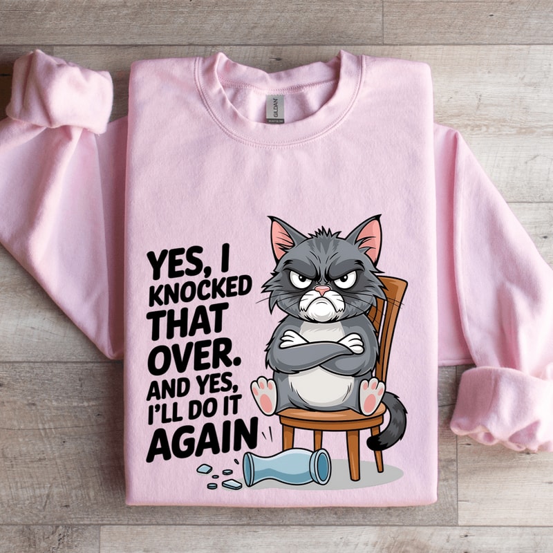 Yes I Knocked That Over Sweatshirt 3