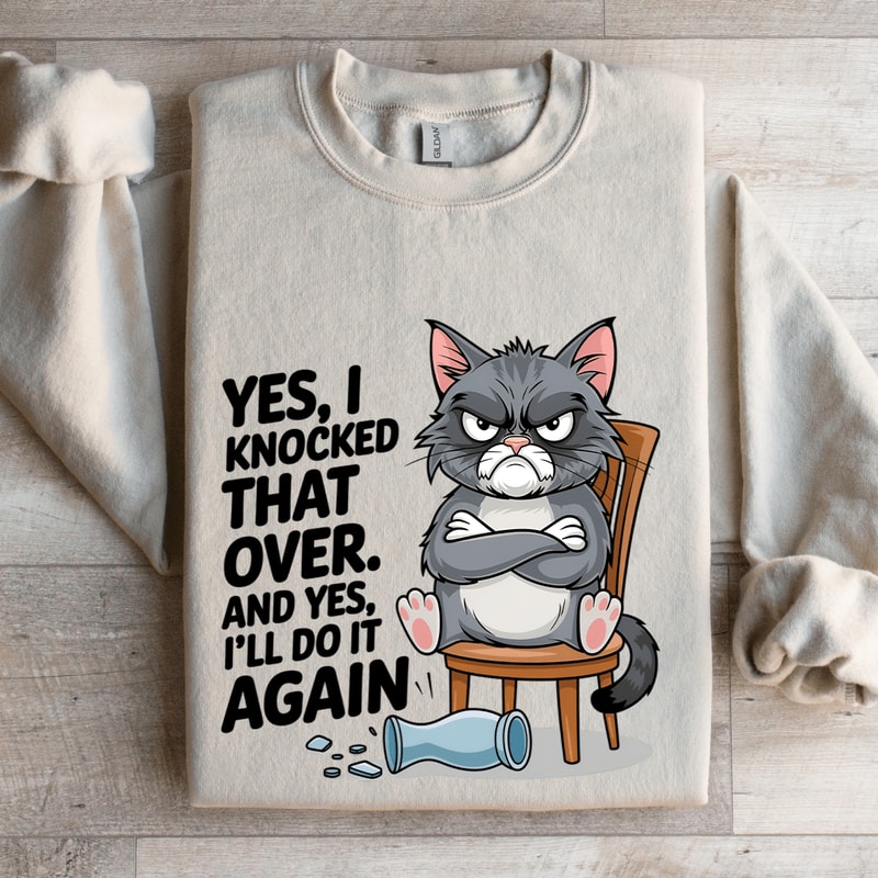 Yes I Knocked That Over Sweatshirt 4