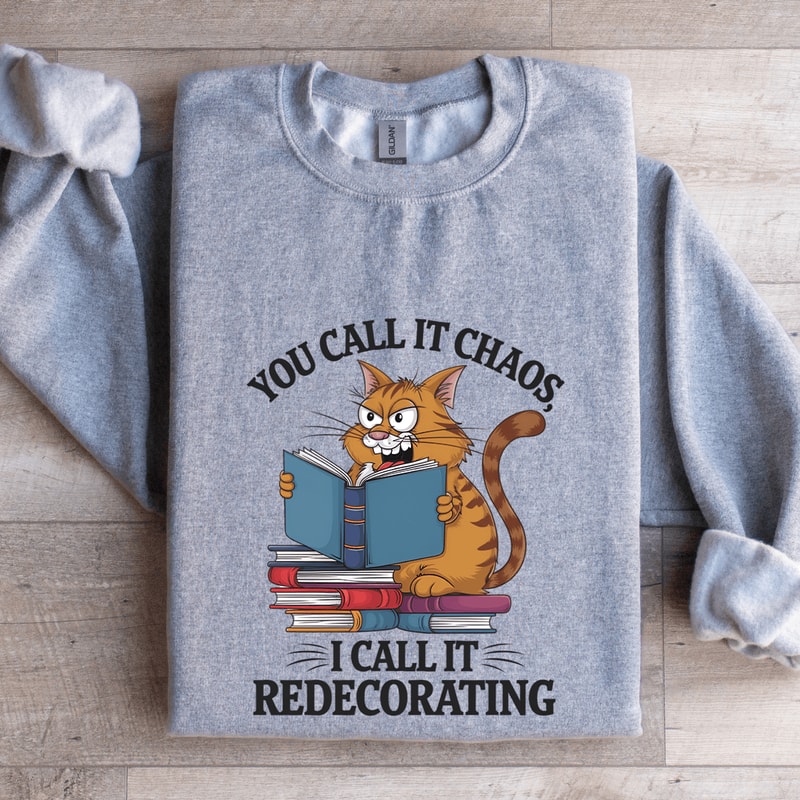 You Call It Chaos I Call It Redecorating Sweatshirt 2