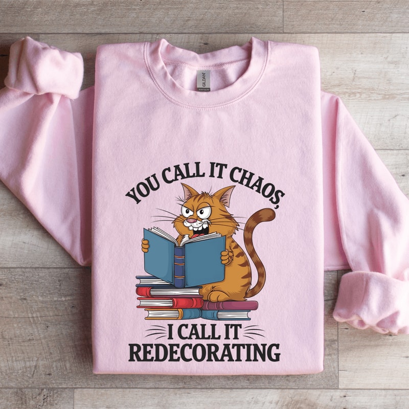 You Call It Chaos I Call It Redecorating Sweatshirt 3