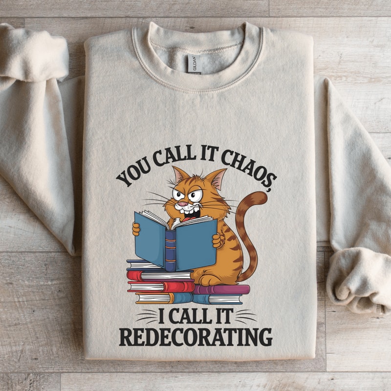 You Call It Chaos I Call It Redecorating Sweatshirt 4