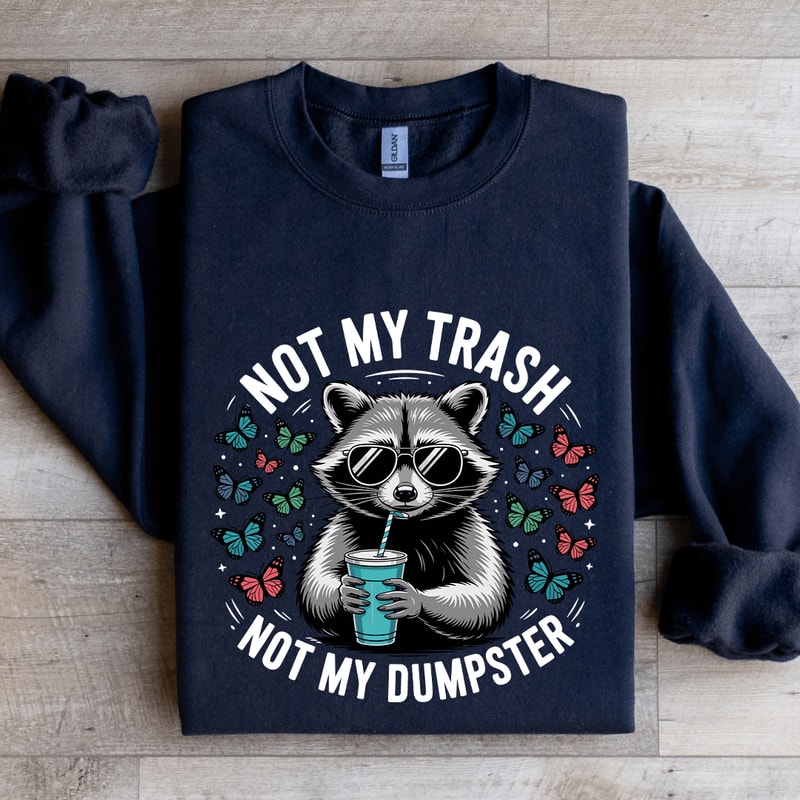 Not My Trash Not My Dumpster Sweatshirt 2