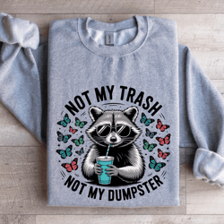 not my trash not my dumpster sweatshirt