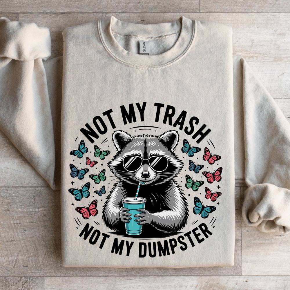 Not My Trash Not My Dumpster Sweatshirt 3