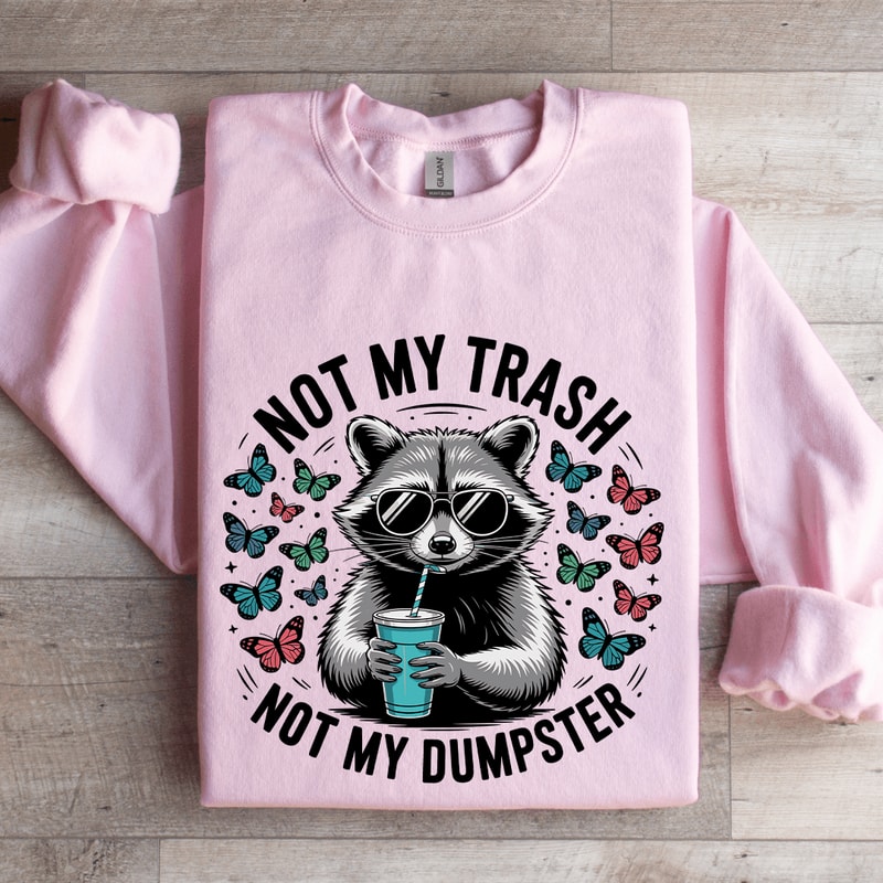 Not My Trash Not My Dumpster Sweatshirt 4