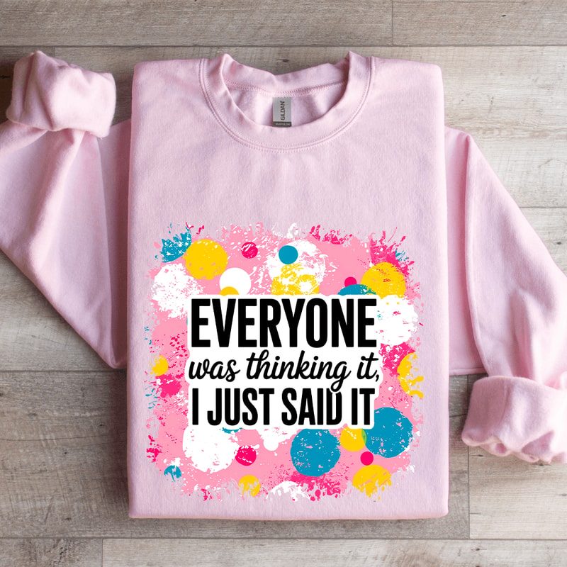 Everyone Was Thinking It I Just Said It Sweatshirt 3