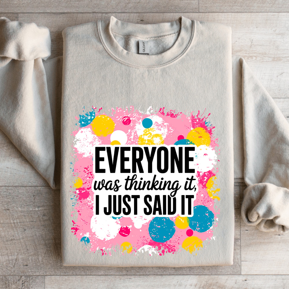 Everyone Was Thinking It I Just Said It Sweatshirt 4