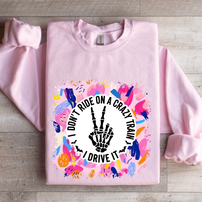I Dont Ride On A Crazy Train I Drive It Sweatshirt 4