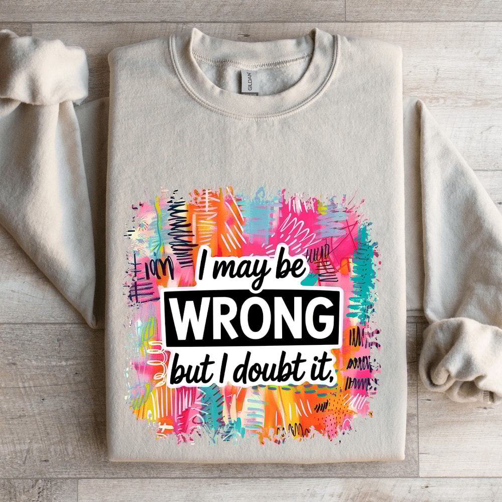 I May Wrong But I Doubt It Sweatshirt 4