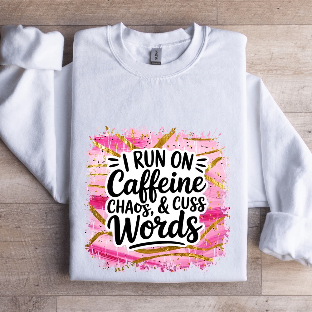 I Run On Caffeine Chaos Cuss Words Sweatshirt 1