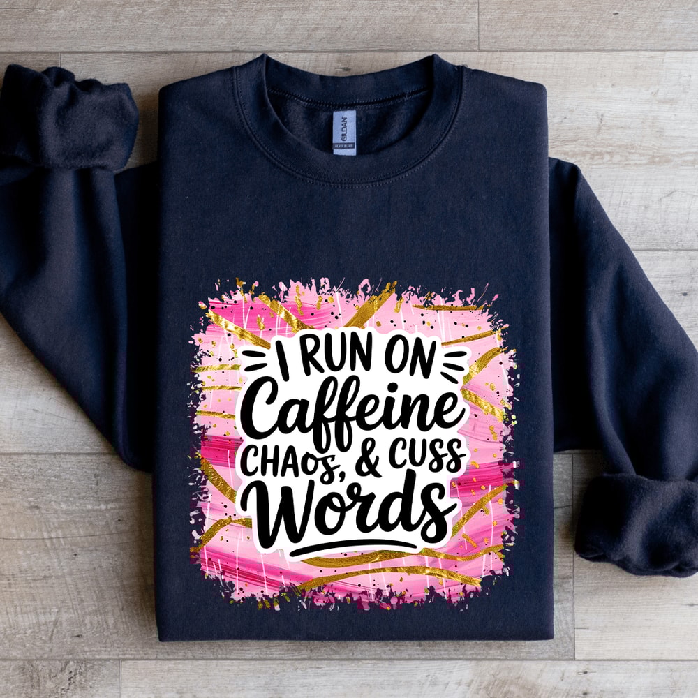 I Run On Caffeine Chaos Cuss Words Sweatshirt 2