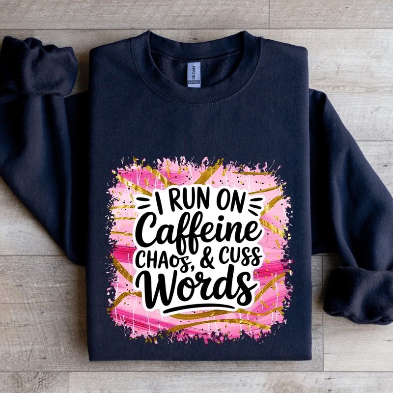 I Run On Caffeine Chaos Cuss Words Sweatshirt 2