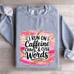 i run on caffeine chaos & cuss words sweatshirt